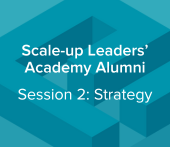 Scale-up Leaders’ Academy Alumni: Session 2 (Strategy)